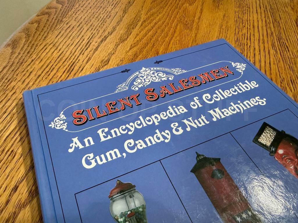 Silent Salesmen: An Encyclopedia of Collectible Gum, Candy and Nut Machines Book
